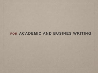 FOR ACADEMIC AND BUSINES WRITING
 