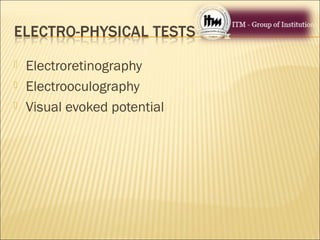  Electroretinography
 Electrooculography
 Visual evoked potential
 