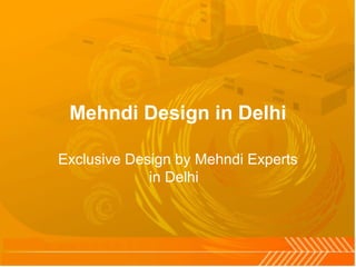 Mehndi Design in Delhi
Exclusive Design by Mehndi Experts
in Delhi
 