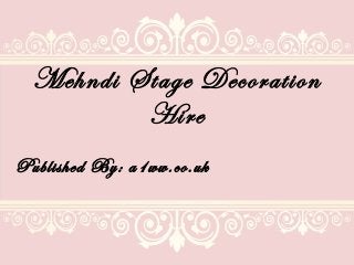 Mehndi Stage Decoration
Hire
Published By: a1ww.co.uk
 