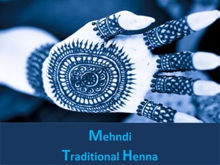 Mehndi
Traditional Henna
 