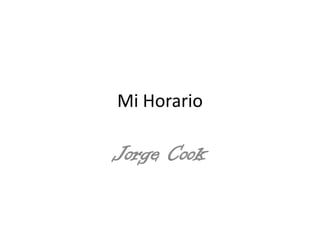 Mi Horario

Jorge Cook

 