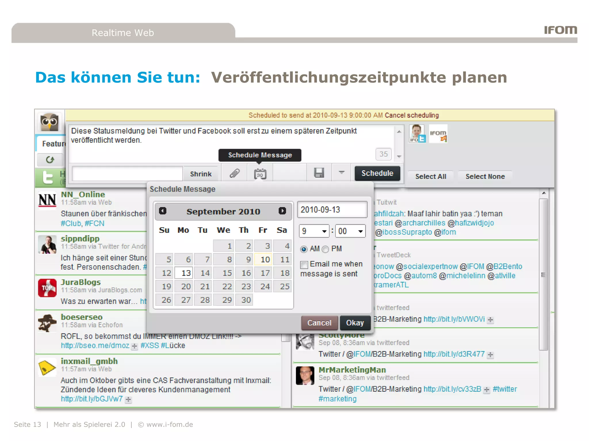 Realtime Web




     Das können Sie tun: Veröffentlichungszeitpunkte planen




Seite 13 | Mehr als Spielerei 2.0 | © www.i-fom.de
 