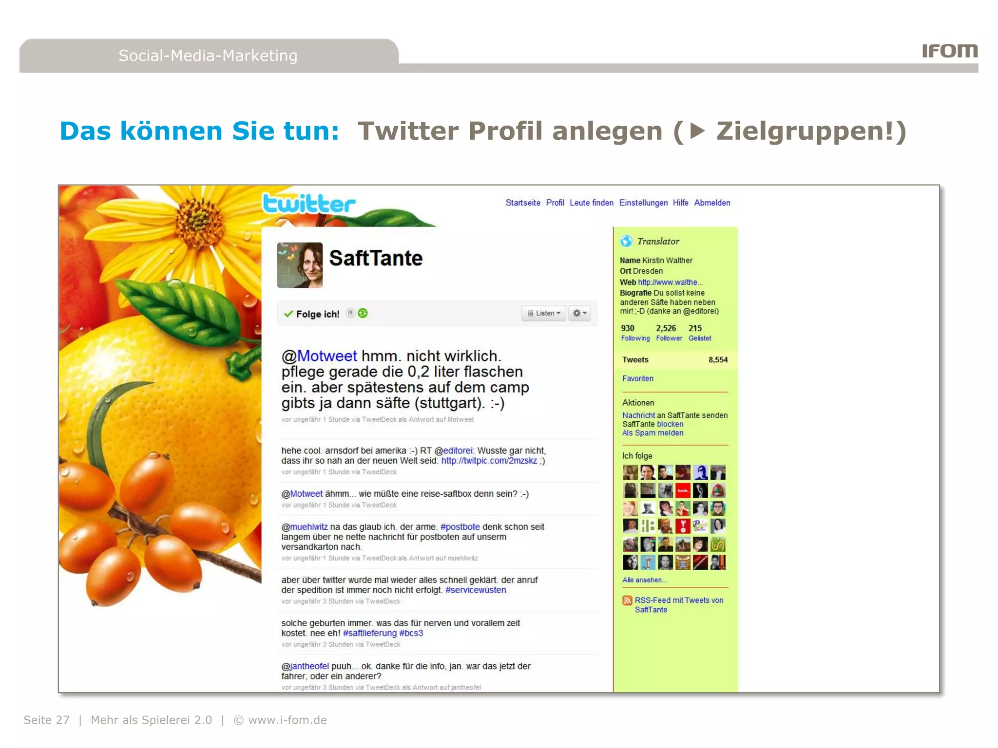 Social-Media-Marketing




     Das können Sie tun: Twitter Profil anlegen ( Zielgruppen!)




Seite 27 | Mehr als Spielerei 2.0 | © www.i-fom.de
 