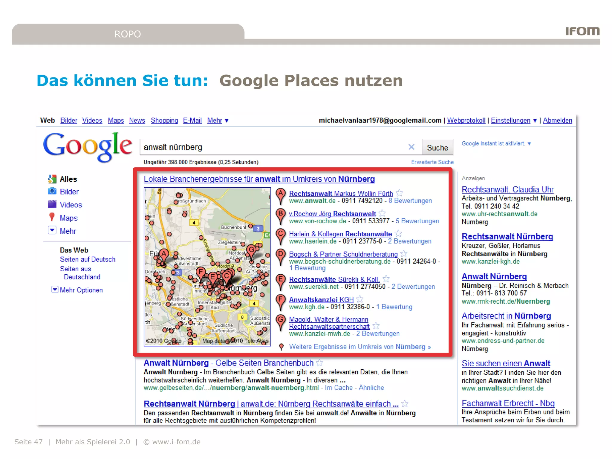 ROPO




     Das können Sie tun: Google Places nutzen




Seite 47 | Mehr als Spielerei 2.0 | © www.i-fom.de
 