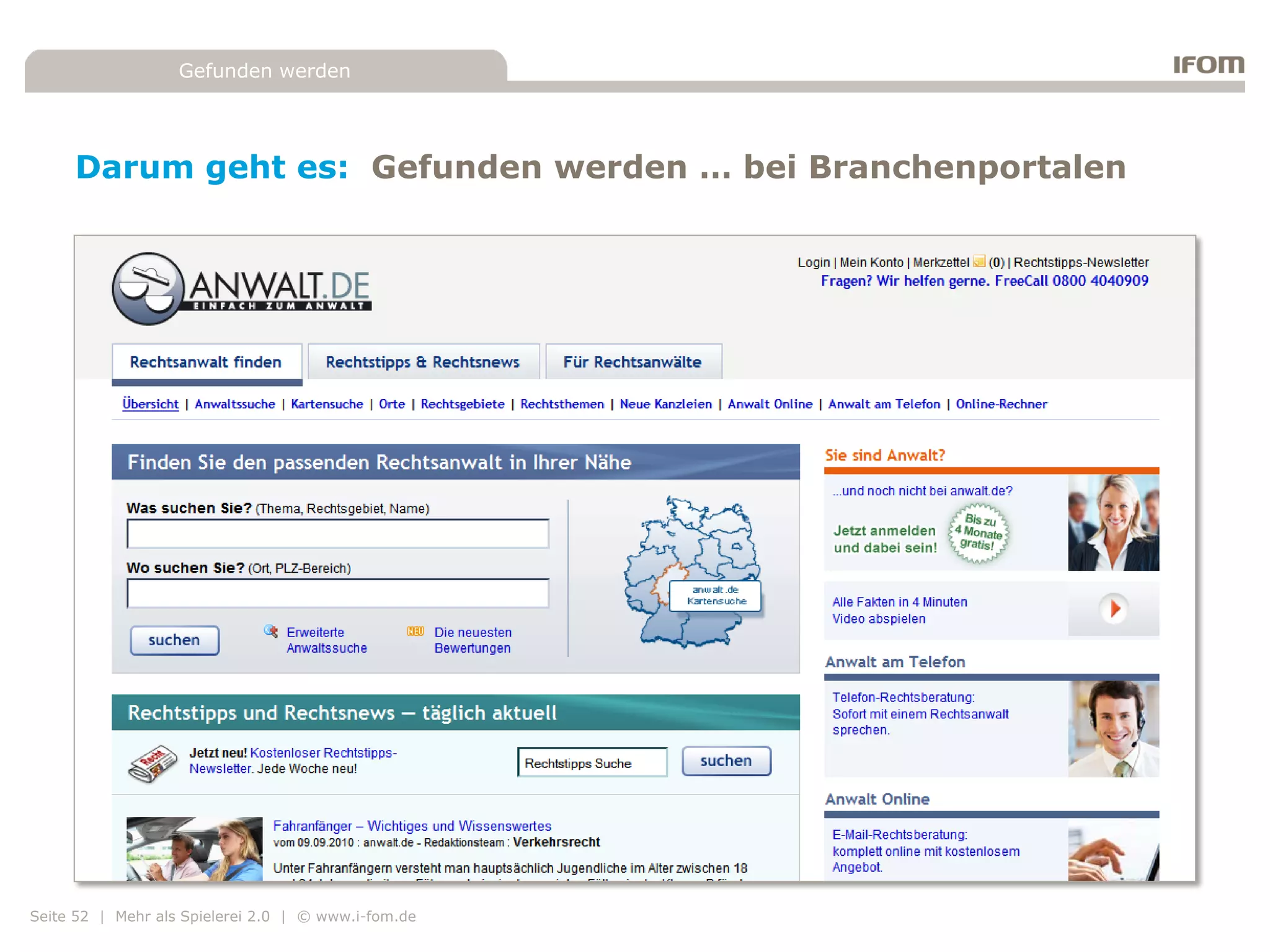 Gefunden werden




     Darum geht es: Gefunden werden … bei Branchenportalen




Seite 52 | Mehr als Spielerei 2.0 | © www.i-fom.de
 