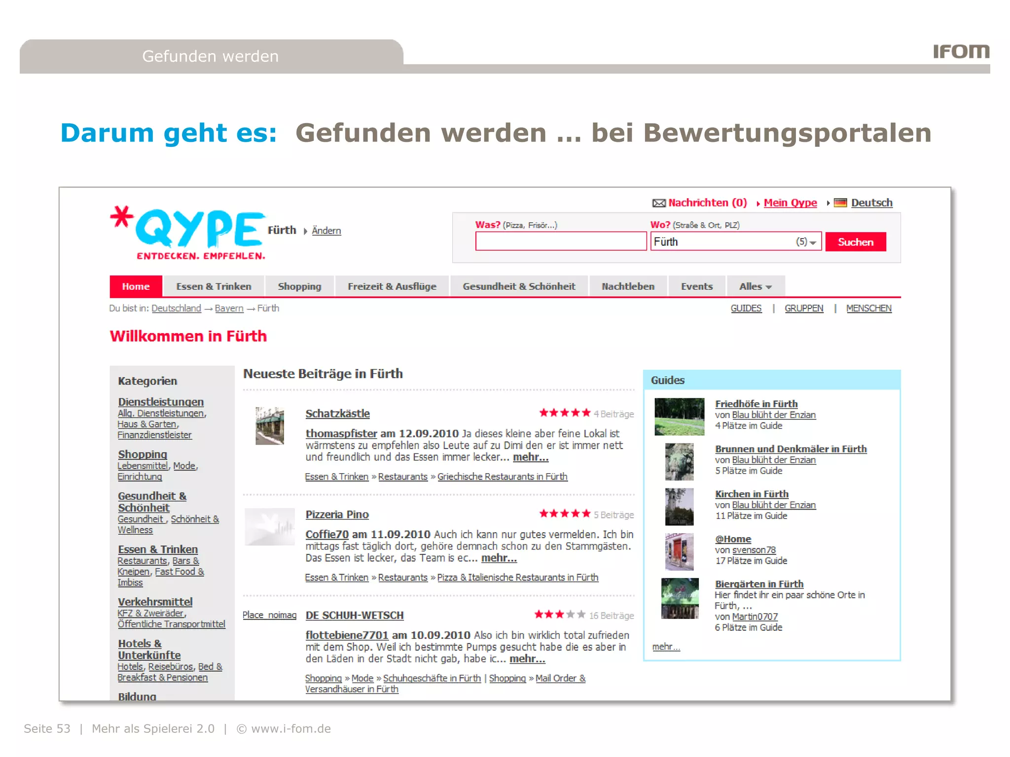 Gefunden werden




     Darum geht es: Gefunden werden … bei Bewertungsportalen




Seite 53 | Mehr als Spielerei 2.0 | © www.i-fom.de
 