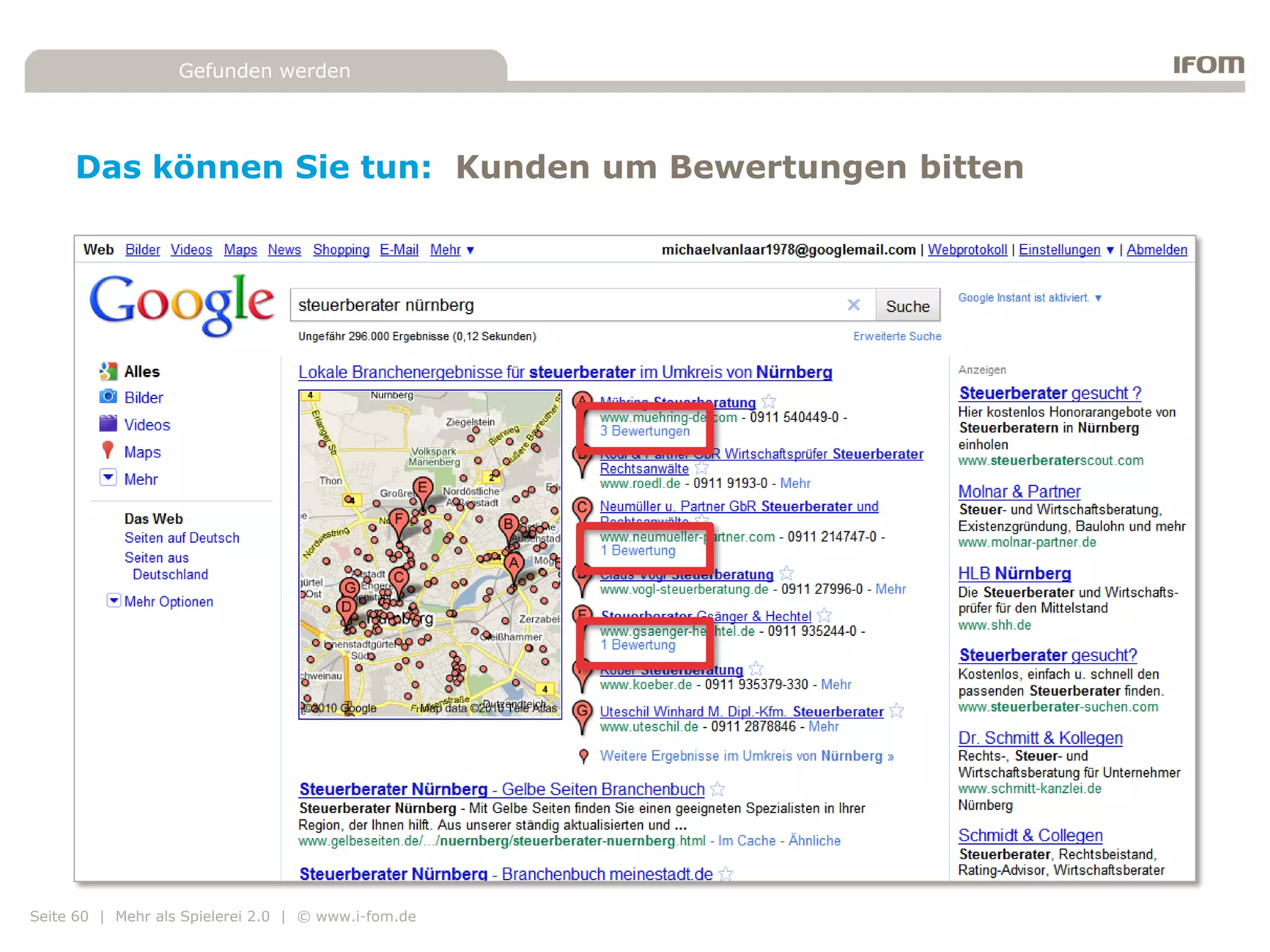Gefunden werden




     Das können Sie tun: Kunden um Bewertungen bitten




Seite 60 | Mehr als Spielerei 2.0 | © www.i-fom.de
 