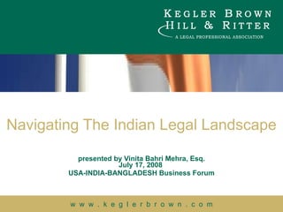 Navigating The Indian Legal Landscape presented by Vinita Bahri Mehra, Esq. July 17, 2008  USA-INDIA-BANGLADESH Business Forum 