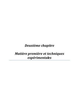 Deuxième chapitre
Matière première et techniques
expérimentales
 