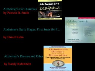 Alzheimer's Early Stages: First Steps for F...
by Daniel Kuhn
Alzheimer's Disease and Other Dementias - T...
by Nataly Rubinstein
Alzheimer's For Dummies
by Patricia B. Smith
 