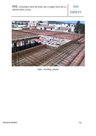 PFE : CONSTRUCTION DE SEIGE DE LA DIRECTION DE LA
PROTECTION CIVILE
UAS
ESPIETT
MEDIOUNI MEHREZ 136
Figure : ferraillage plancher
 
