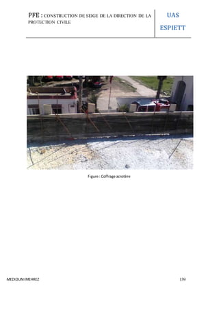 PFE : CONSTRUCTION DE SEIGE DE LA DIRECTION DE LA
PROTECTION CIVILE
UAS
ESPIETT
MEDIOUNI MEHREZ 139
Figure : Coffrage acrotère
 