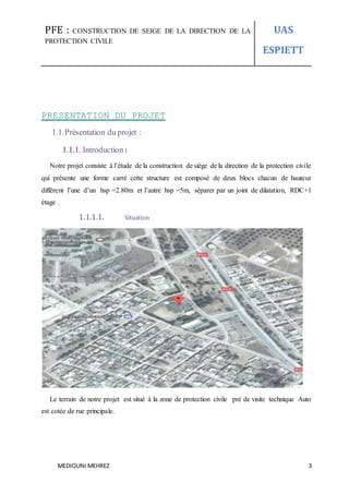 PFE : CONSTRUCTION DE SEIGE DE LA DIRECTION DE LA
PROTECTION CIVILE
UAS
ESPIETT
MEDIOUNI MEHREZ 3
PRESENTATION DU PROJET
1...
