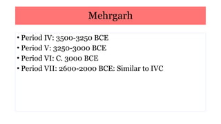 Mahagara Archaeology of Mehrgarh Neolithic site.pptx