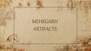 ✣ MEHRGARH
ARTIFACTS
 