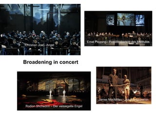 Broadening in concert
Rodion Shchedrin – Der versiegelte Engel
Christian Jost - Angst
Ernst Pepping - Passionsbericht des Matthäus
James MacMillan - Johannespassion
 