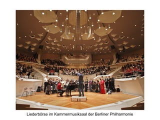 Liederbörse im Kammermusiksaal der Berliner Philharmonie
 