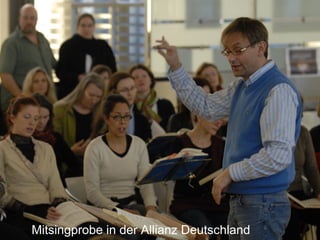 Mitsingprobe in der Allianz Deutschland
 