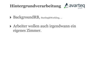 Hintergrundverarbeitung


‣ BackgroundRB, Starling&Workling, ...
‣ Arbeiter wollen auch irgendwann ein
  eigenes Zimmer.
 