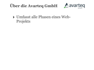 Über die Avarteq GmbH


 ‣ Umfasst alle Phasen eines Web-
   Projekts
 