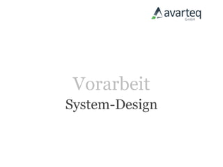 Vorarbeit
System-Design
 