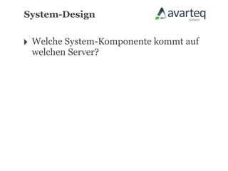 System-Design


‣ Welche System-Komponente kommt auf
 welchen Server?
 