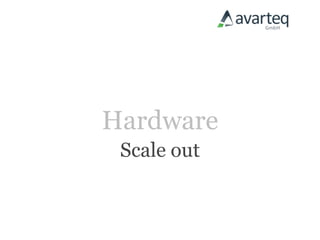 Hardware
 Scale out
 