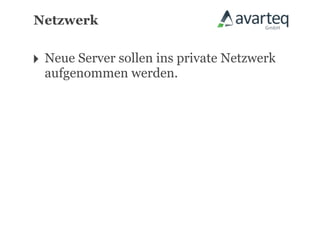 Netzwerk


‣ Neue Server sollen ins private Netzwerk
  aufgenommen werden.
 