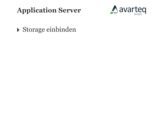 Application Server


‣ Storage einbinden
 