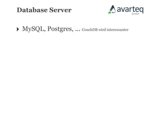 Database Server


‣ MySQL, Postgres, ... CouchDB wird interessanter
 
