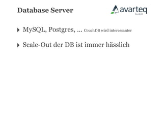 Database Server


‣ MySQL, Postgres, ... CouchDB wird interessanter
‣ Scale-Out der DB ist immer hässlich
 