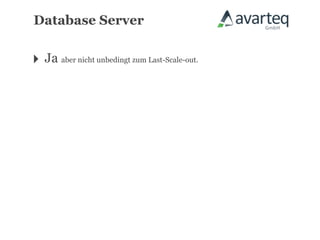 Database Server


‣ Ja aber nicht unbedingt zum Last-Scale-out.
 