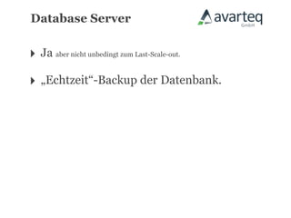 Database Server


‣ Ja aber nicht unbedingt zum Last-Scale-out.
‣ „Echtzeit“-Backup der Datenbank.
 