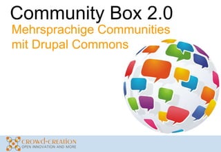 Community Box 2.0
Mehrsprachige Communities
mit Drupal Commons
 