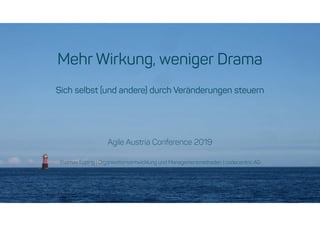 Mehr Wirkung, weniger Drama
Sich selbst (und andere) durch Veränderungen steuern
Agile Austria Conference 2019
Thomas Epping | Organisationsentwicklung und Managementmethoden | codecentric AG
 