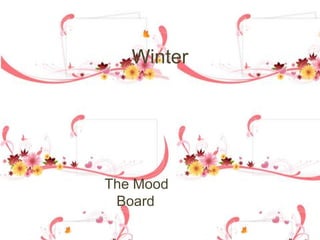 Winter




The Mood
 Board
 