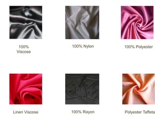100%          100% Nylon   100% Polyester
 Viscose




Linen Viscose   100% Rayon   Polyester Taffeta
 