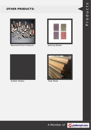 A Member of
OTHER PRODUCTS:
Mounted Points Products Jointing Sheets
Rubber Sheets Teak Wood
Products
 