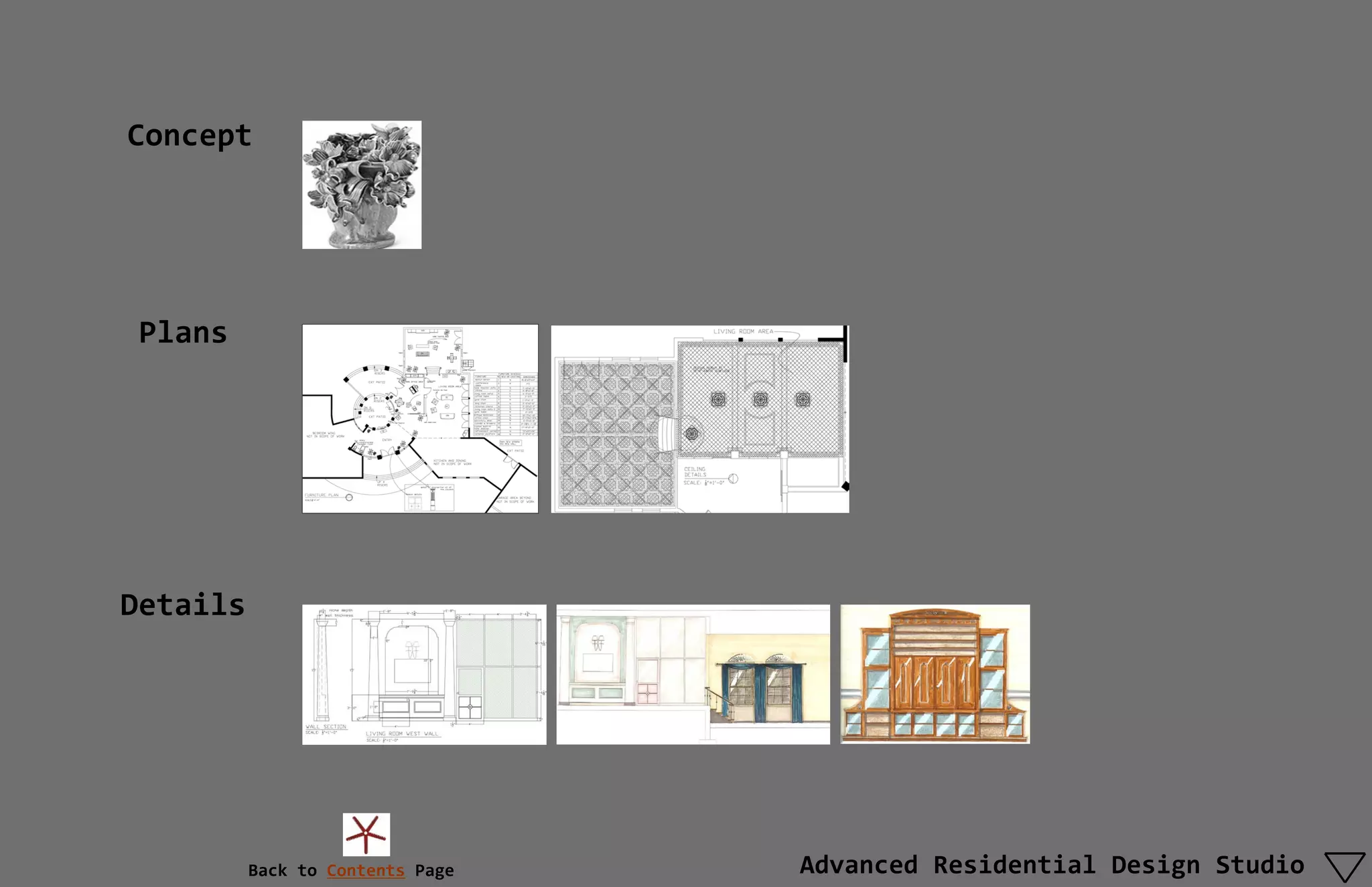 Concept




 Plans




Details




          Back to Contents Page   Advanced Residential Design Studio
 