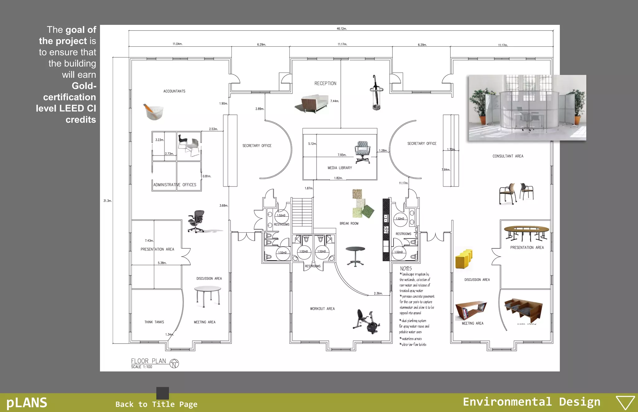 The goal of
    the project is
    to ensure that
       the building
          will earn
             Gold-
     certification
   level LEED CI
           credits




pLANS                 Back to Title Page   Environmental Design
 