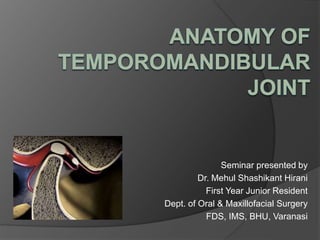 Seminar presented by
Dr. Mehul Shashikant Hirani
First Year Junior Resident
Dept. of Oral & Maxillofacial Surgery
FDS, IMS, BHU, Varanasi
 
