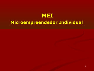 MEI
Microempreendedor Individual




                               1
 