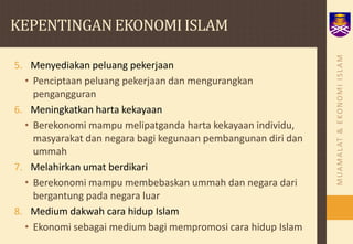 KEPENTINGAN EKONOMI ISLAMMenyediakan peluang pekerjaanPenciptaan peluang pekerjaan dan mengurangkan pengangguranMeningkatkan harta kekayaanBerekonomi mampu melipatganda harta kekayaan individu, masyarakat dan negara bagi kegunaan pembangunan diri dan ummahMelahirkan umat berdikariBerekonomi mampu membebaskan ummah dan negara dari bergantung pada negara luarMedium dakwah cara hidup IslamEkonomi sebagai medium bagi mempromosi cara hidup Islam