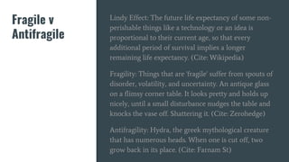 Fragile v
Antifragile
Lindy Effect: The future life expectancy of some non-
perishable things like a technology or an idea...