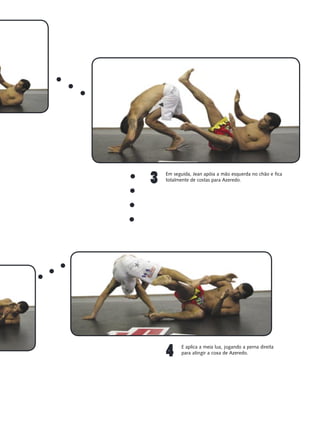 3   Em seguida, Jean apóia a mão esquerda no chão e fica
    totalmente de costas para Azeredo.




    4      E aplica a meia lua, jogando a perna direita
           para atingir a coxa de Azeredo.
 