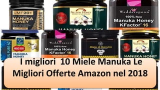 I migliori 10 Miele Manuka Le
Migliori Offerte Amazon nel 2018
 