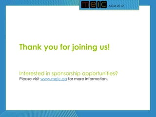 AGM 2012




Thank you for joining us!


Interested in sponsorship opportunities?
Please visit www.meic.ca for more information.
 