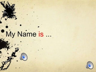 My Name is ...
 