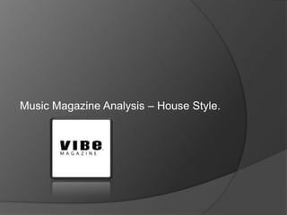 Music Magazine Analysis – House Style. 